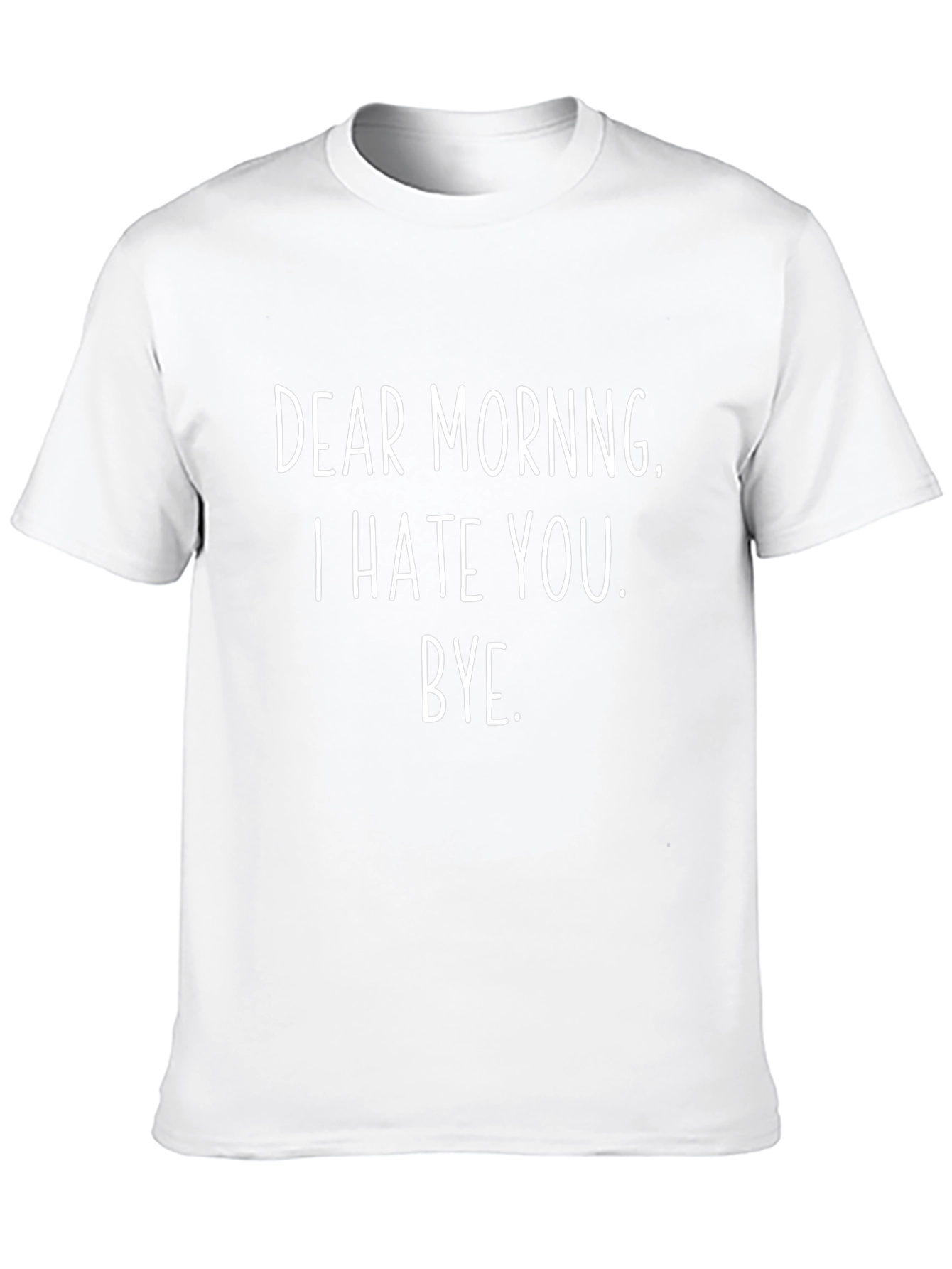 Dear Morning T-Shirt - Funny Sarcastic Tee