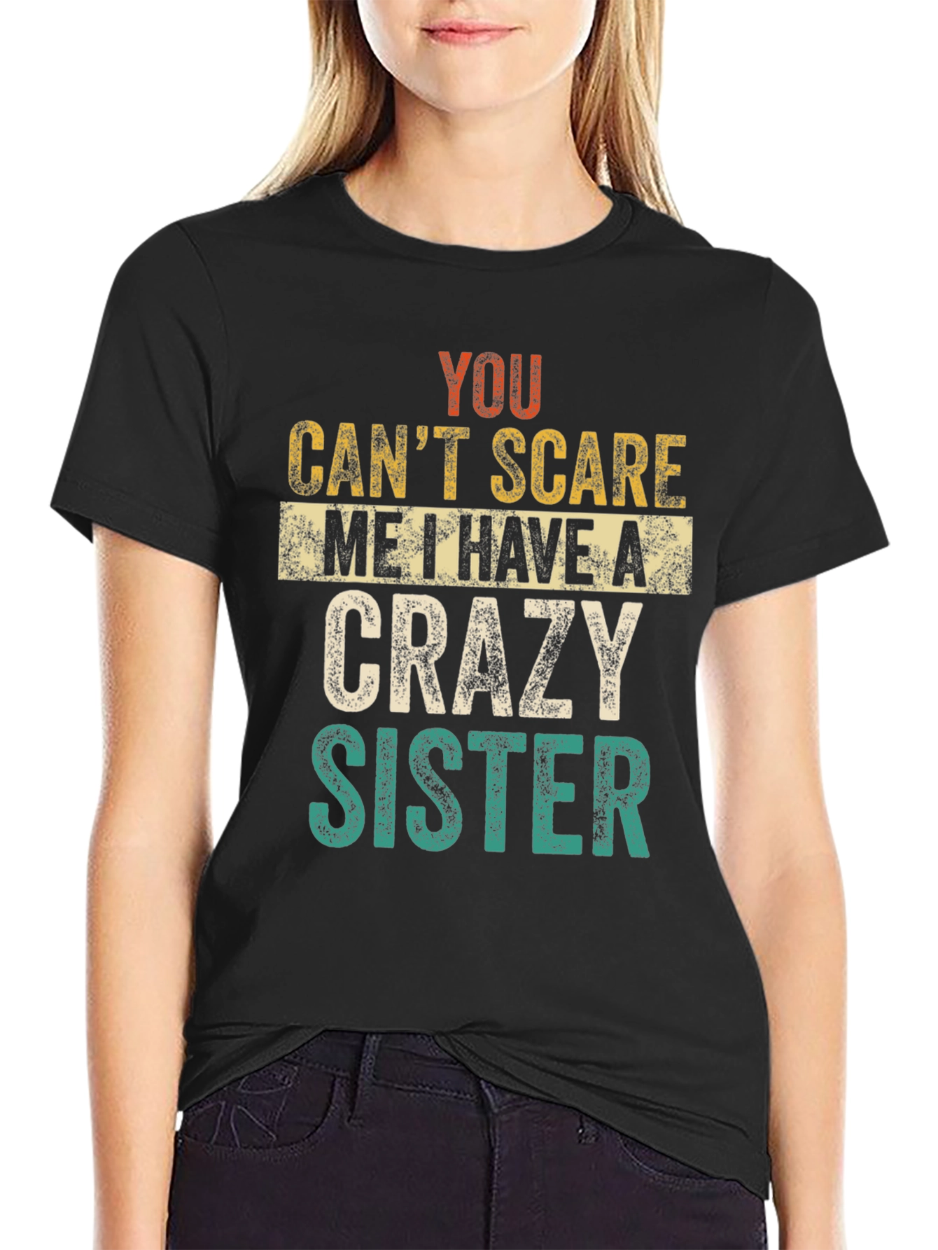 Crazy Sister Tee - You Cant Scare Me T-Shirt