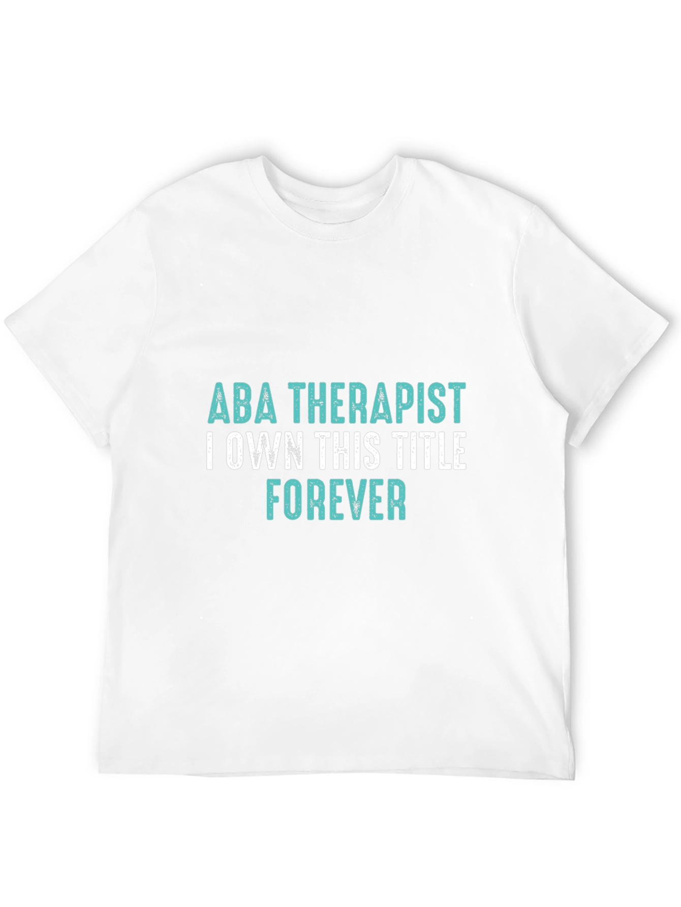 ABA Therapist Forever T-Shirt - Own the Title!