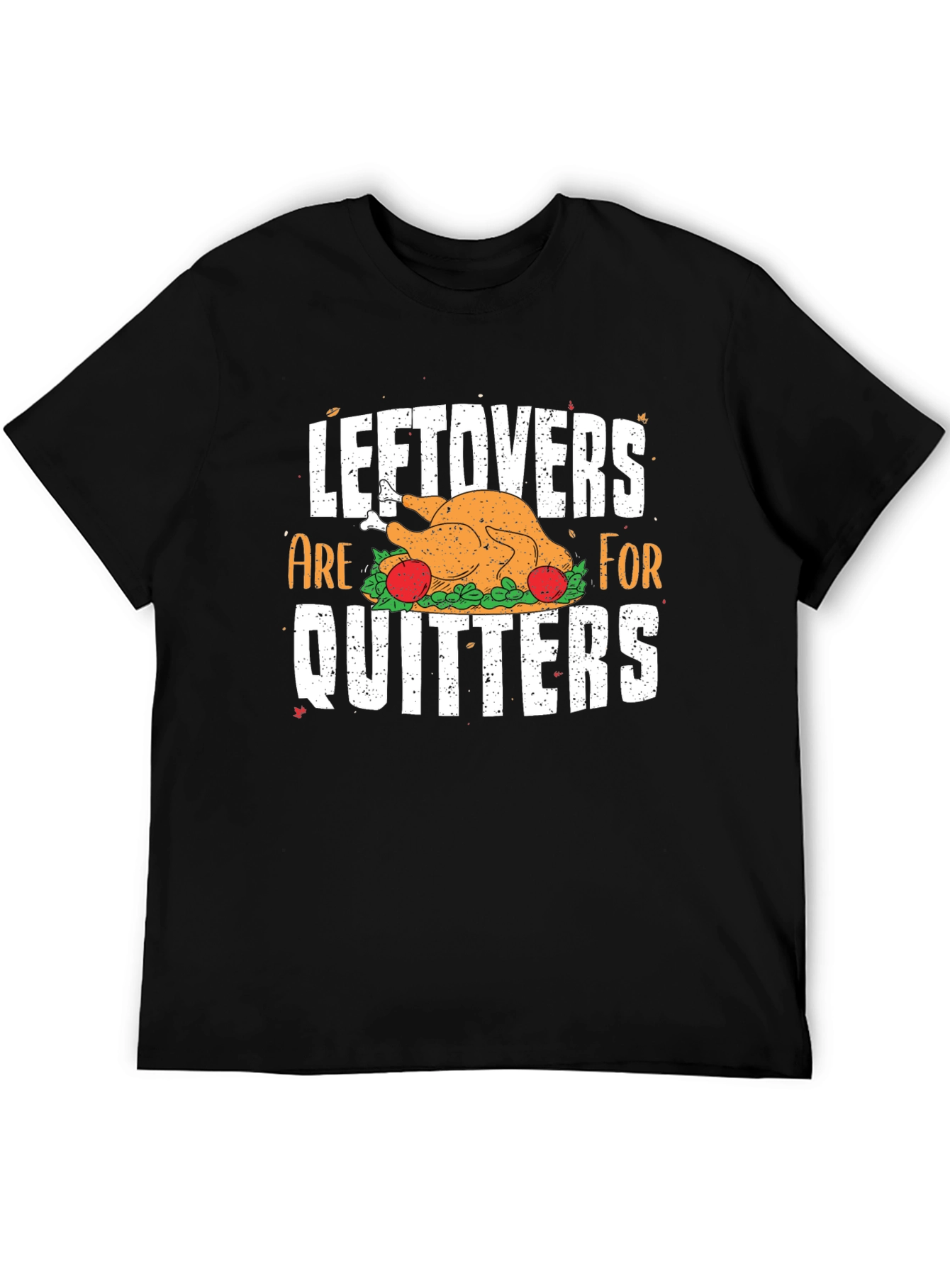 Leftovers Are For Quitters Thanksgiving T-Shirt