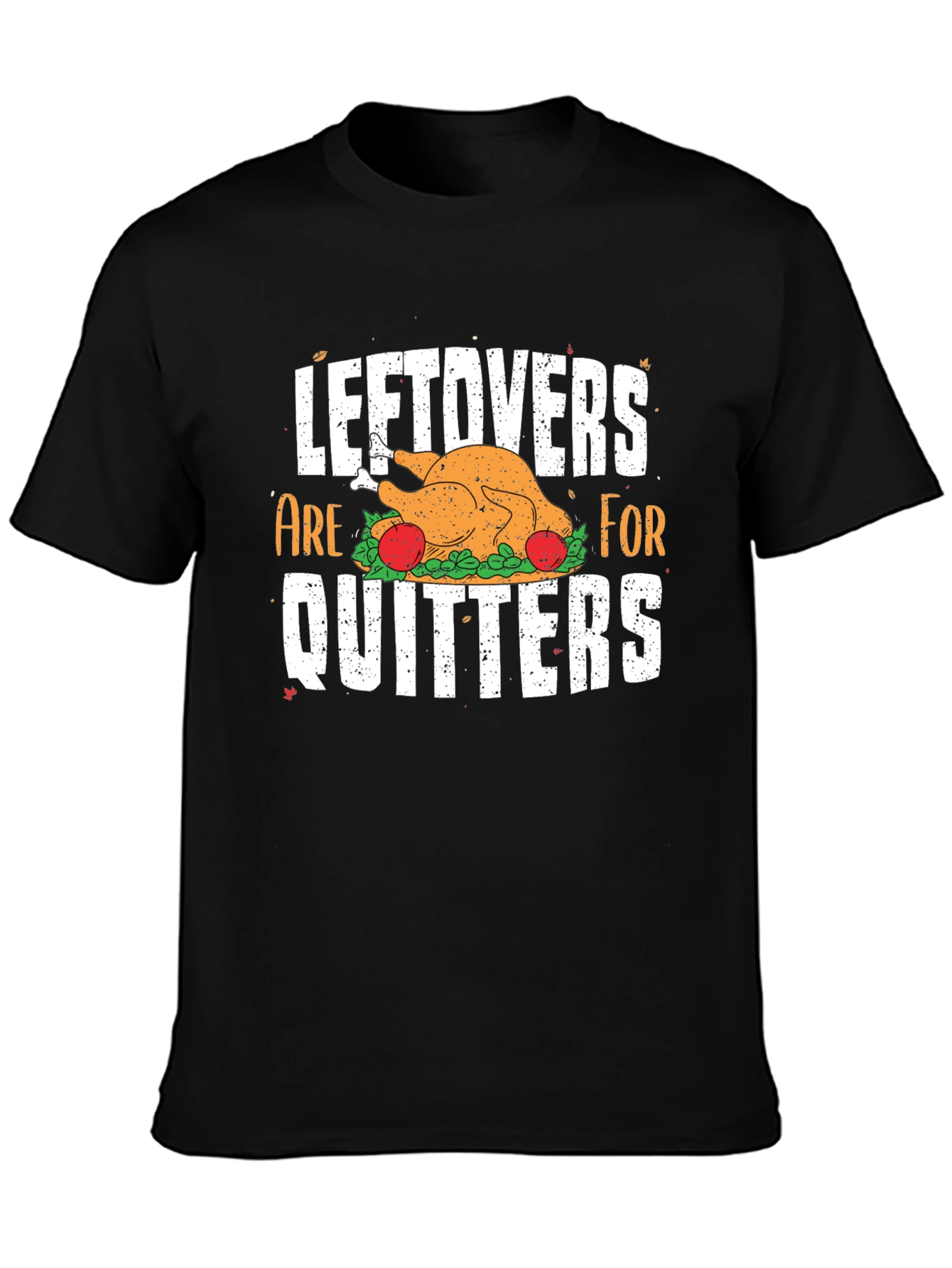Leftovers Are For Quitters Thanksgiving T-Shirt