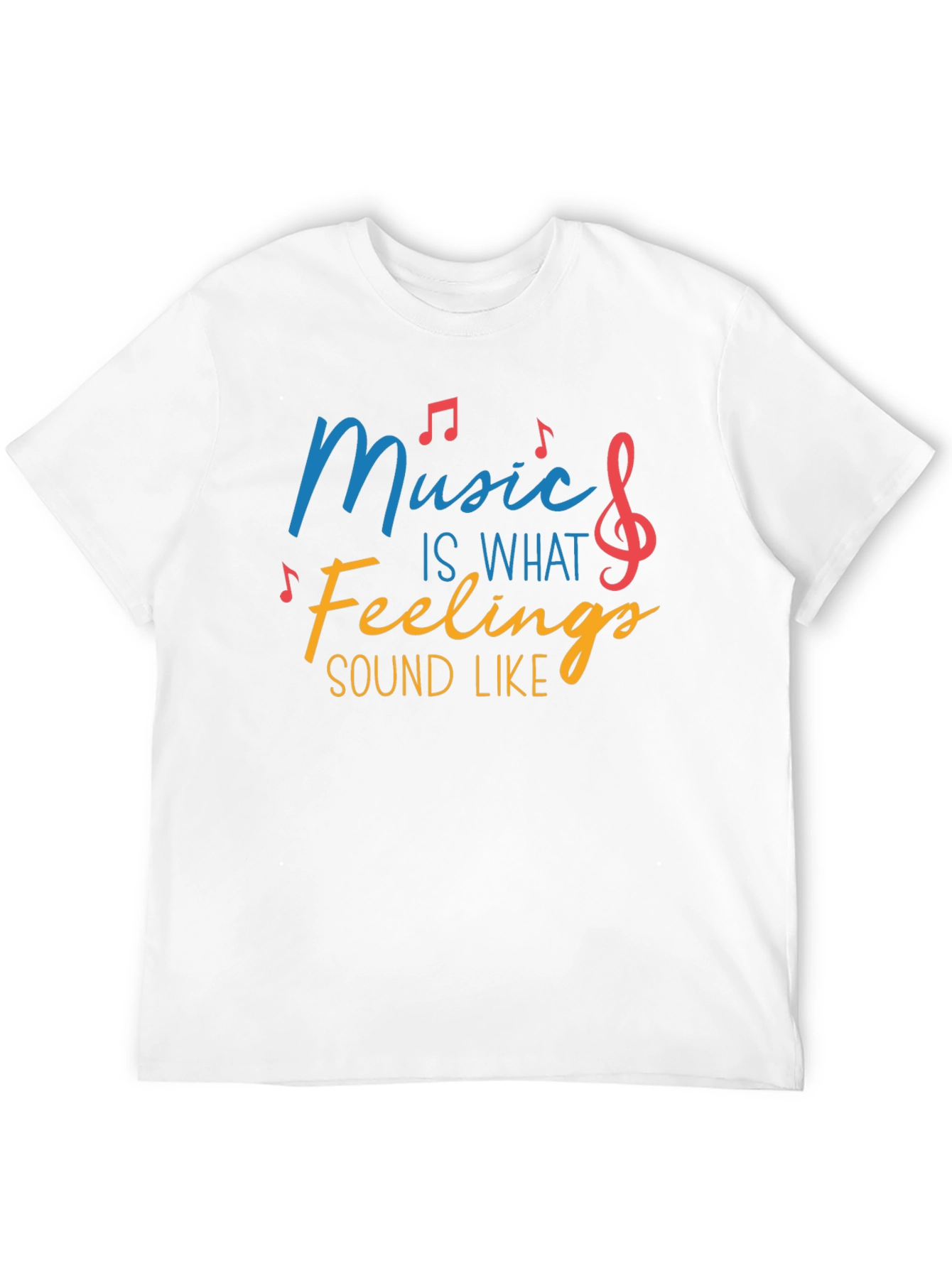 Music Is What Feelings Sound Like Tee