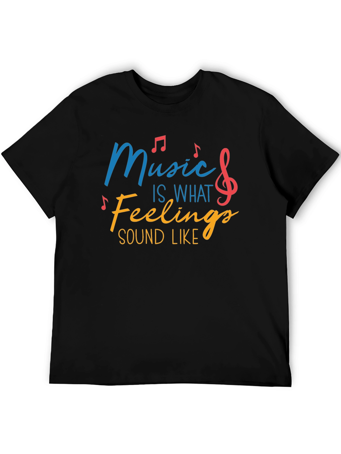 Music Is What Feelings Sound Like Tee