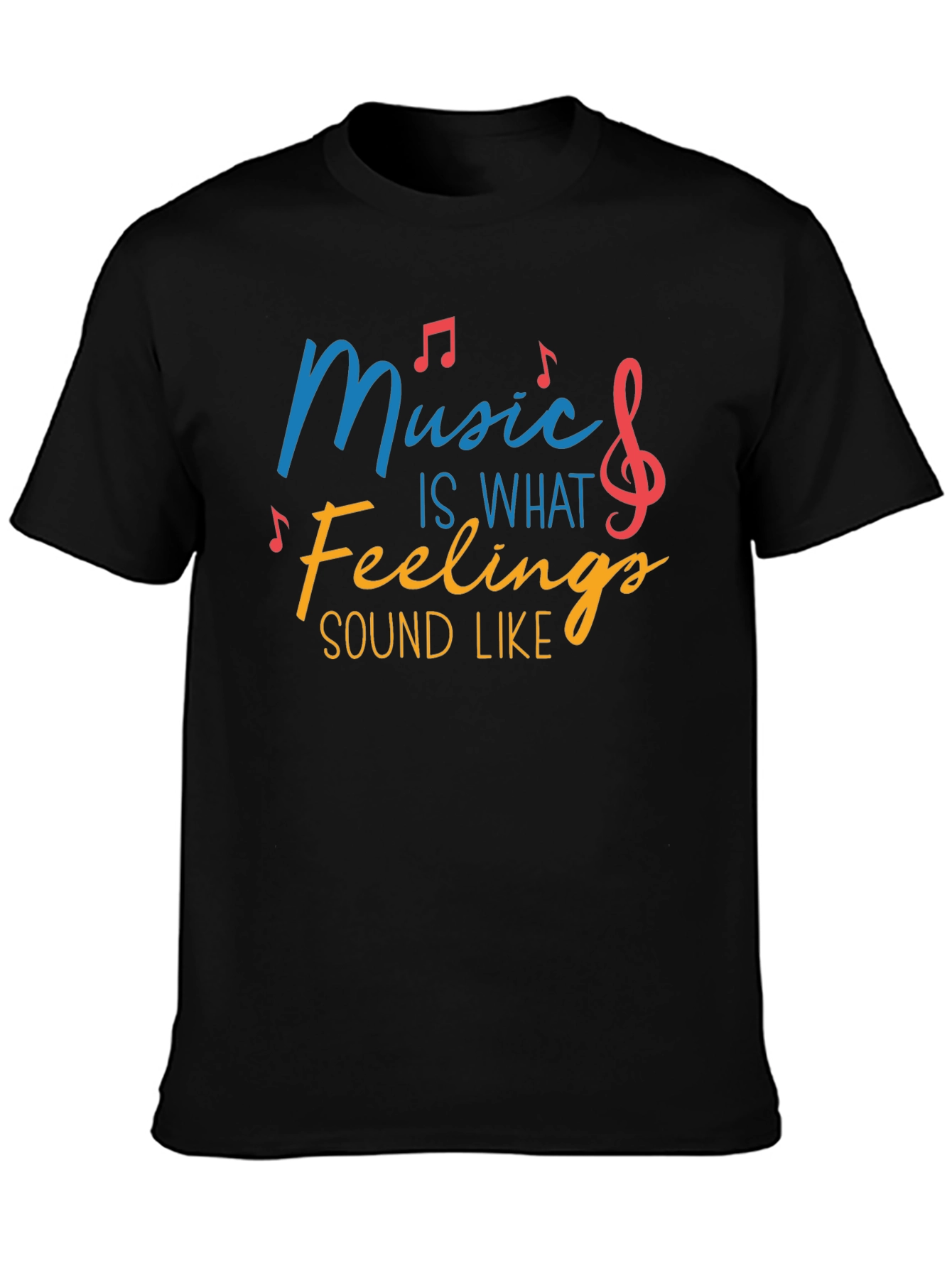 Music Is What Feelings Sound Like Tee