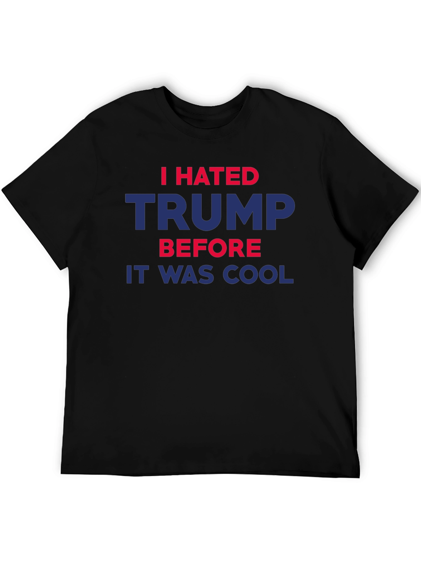 I Hated Trump Before It Was Cool T-Shirt