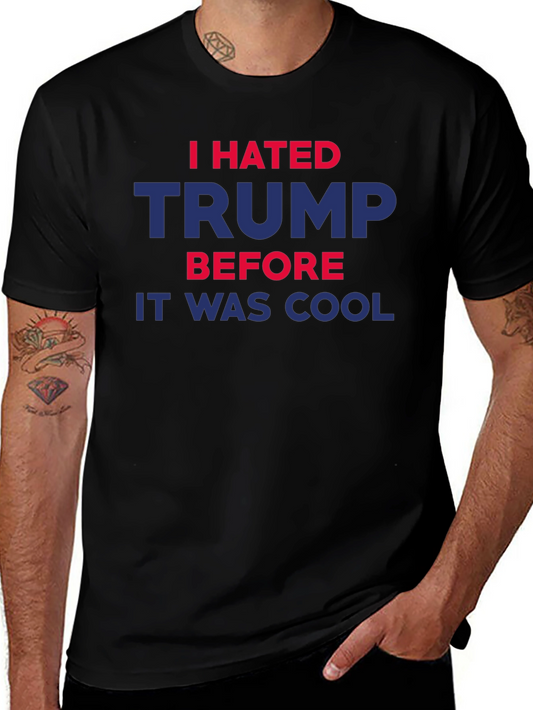 I Hated Trump Before It Was Cool T-Shirt