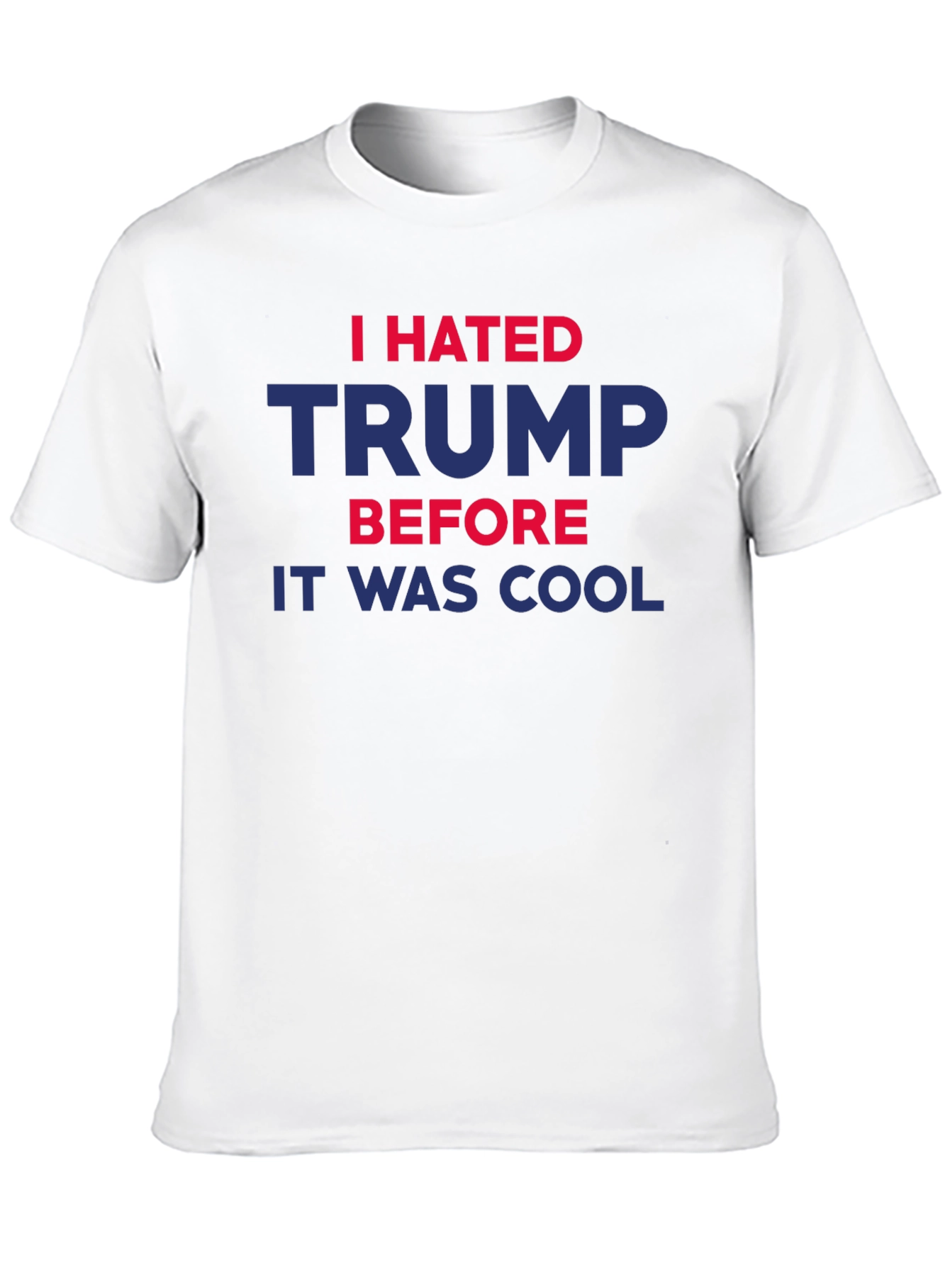 I Hated Trump Before It Was Cool T-Shirt