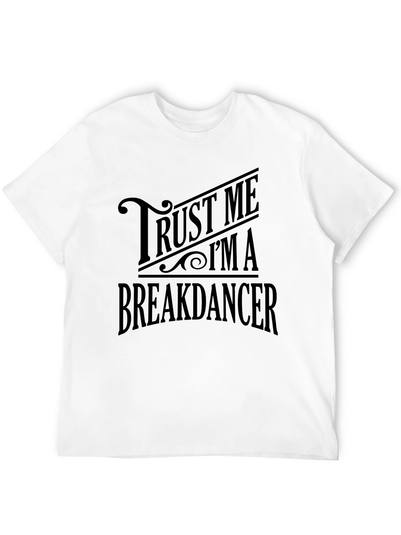 Trust Me Im A Breakdancer T-Shirt
