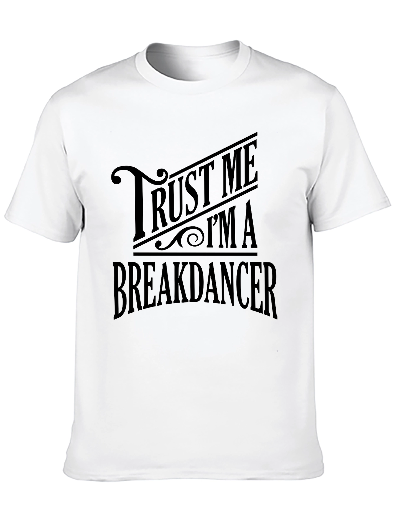 Trust Me Im A Breakdancer T-Shirt