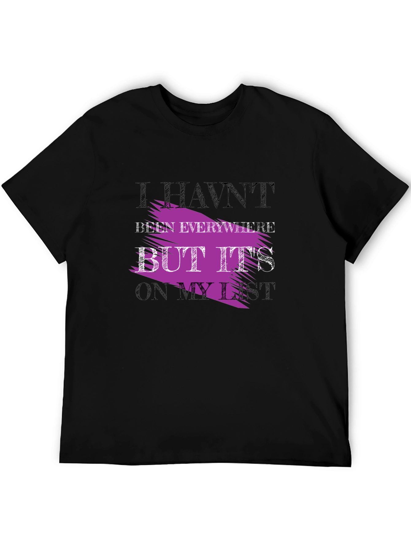 Havent Been Everywhere Graphic Tee