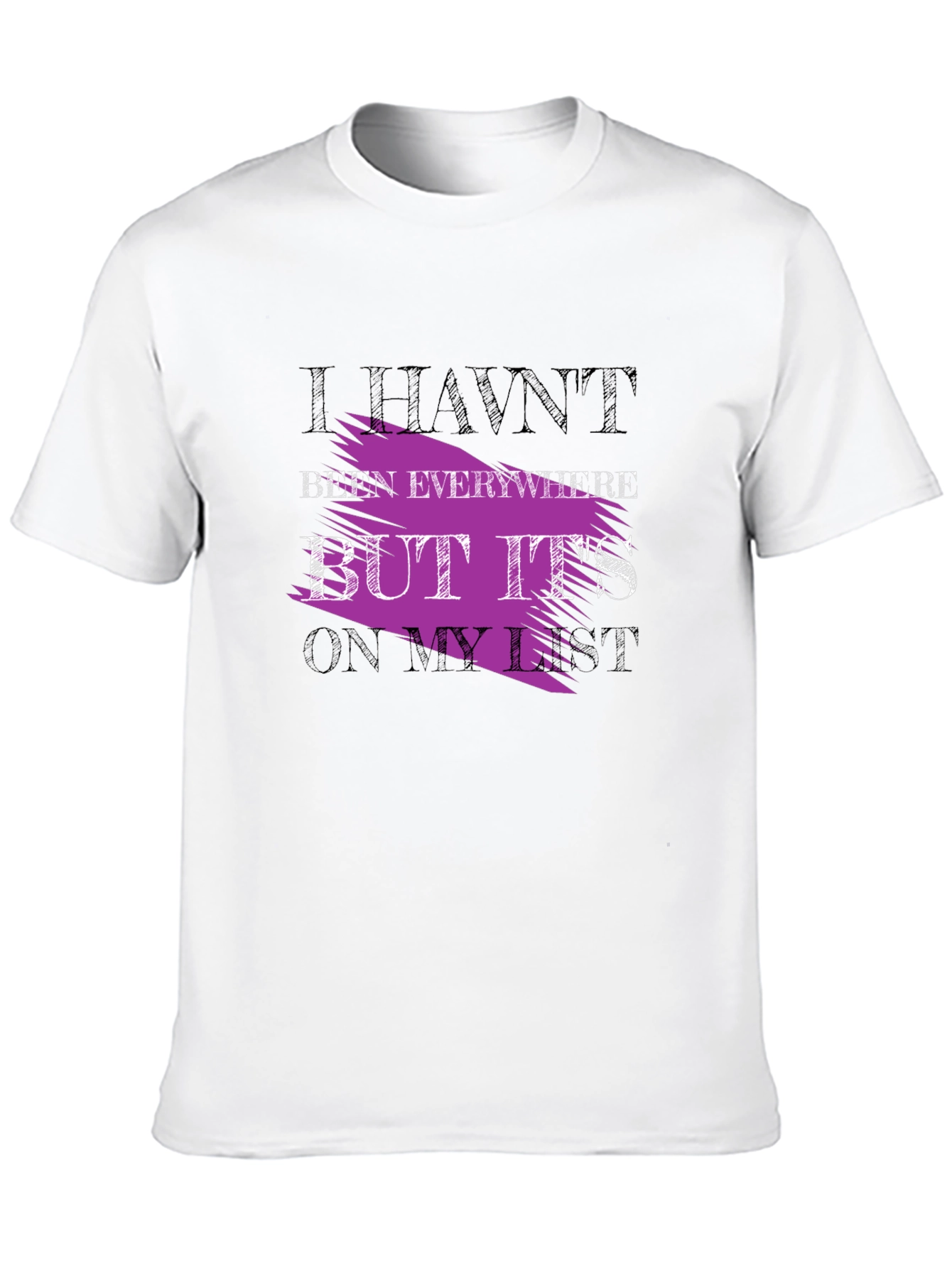 Havent Been Everywhere Graphic Tee