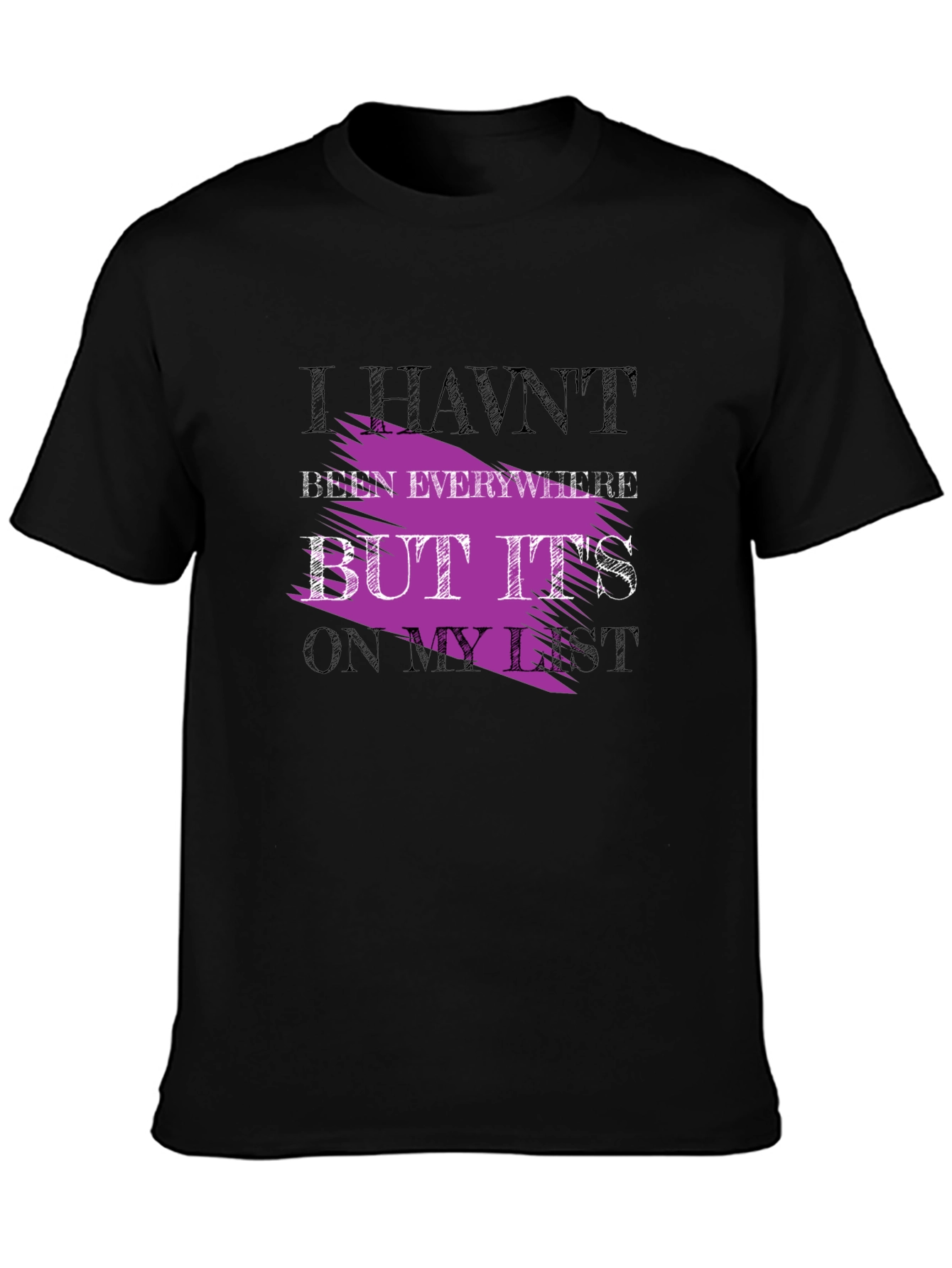 Havent Been Everywhere Graphic Tee
